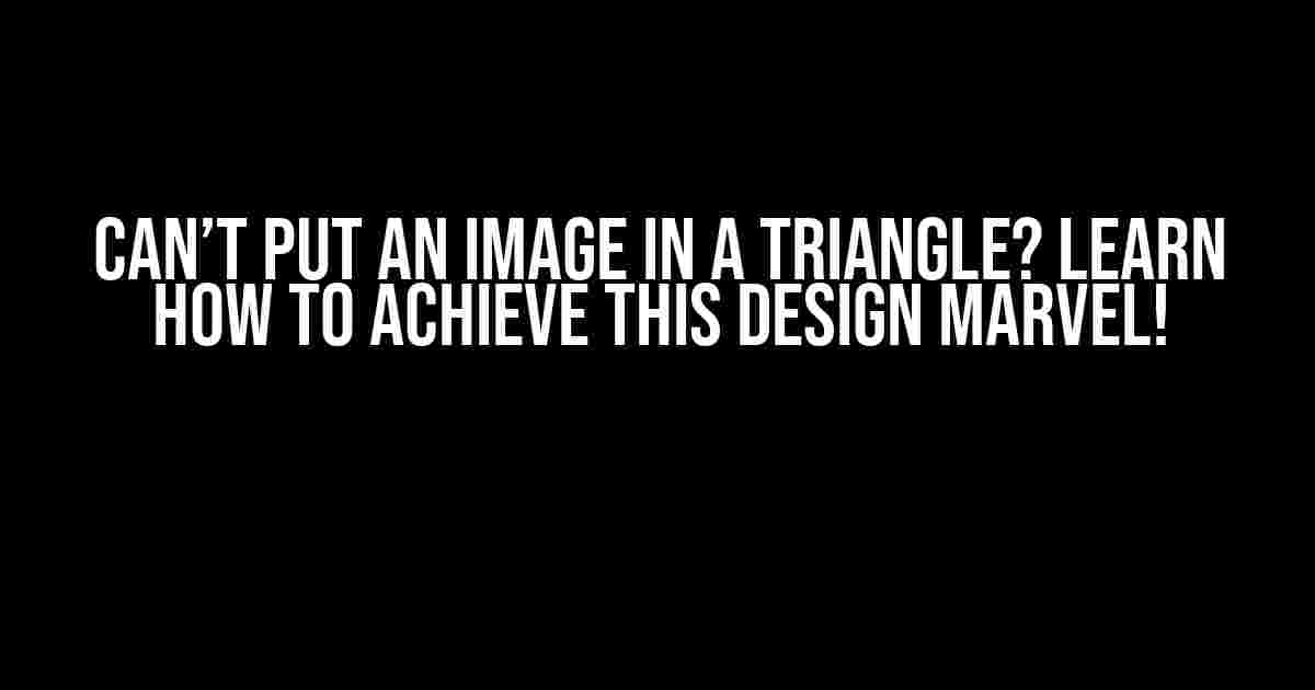 Can’t Put an Image in a Triangle? Learn How to Achieve This Design Marvel!