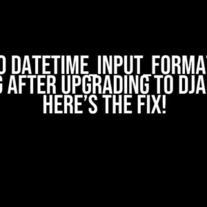 Django DATETIME_INPUT_FORMATS Not Working After Upgrading to Django 5.0? Here’s the Fix!