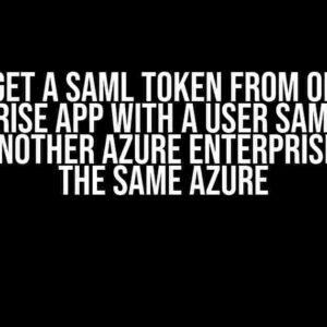 How to Get a SAML Token from One Azure Enterprise App with a User SAML Token from Another Azure Enterprise App in the Same Azure