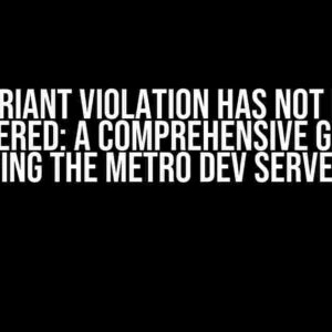 Invariant Violation Has Not Been Registered: A Comprehensive Guide to Resolving the Metro Dev Server Issue