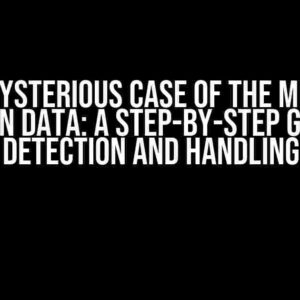 The Mysterious Case of the Missing Value in Data: A Step-by-Step Guide to Detection and Handling